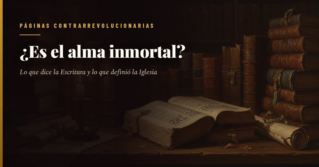 Libro antiguo abierto sobre una mesa de madera, entre pilas de volúmenes encuadernados en cuero y pergaminos enrollados, en una biblioteca en penumbra, con el titular «¿Es el alma inmortal?» y el sello de Páginas Contrarrevolucionarias.