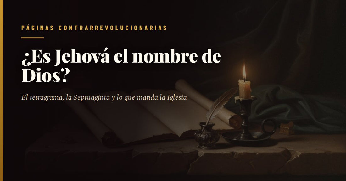 Pergaminos antiguos, pluma y candelabro sobre una mesa de piedra, con el titular «¿Es Jehová el nombre de Dios?» y el sello de Páginas Contrarrevolucionarias.
