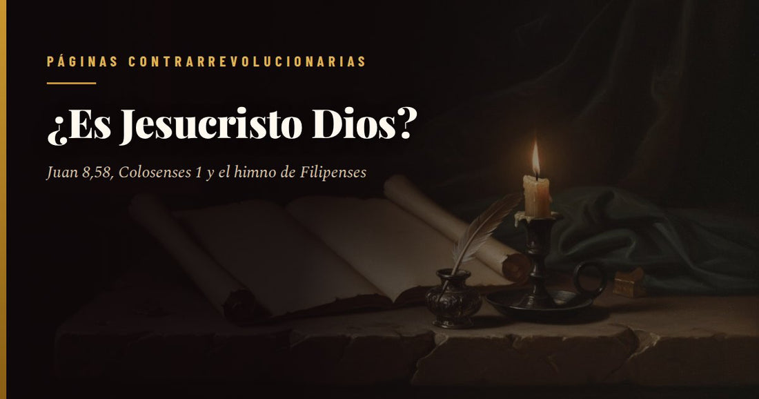 Pergamino abierto sobre una mesa de piedra, junto a un tintero de plata con pluma de ave y una vela encendida en palmatoria; encima, el titular «¿Es Jesucristo Dios?» y el sello de Páginas Contrarrevolucionarias.