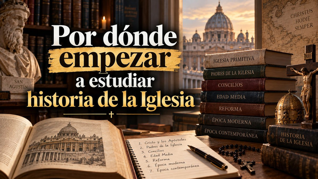 Por dónde empezar a estudiar historia de la Iglesia