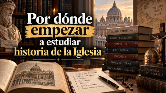 Por dónde empezar a estudiar historia de la Iglesia