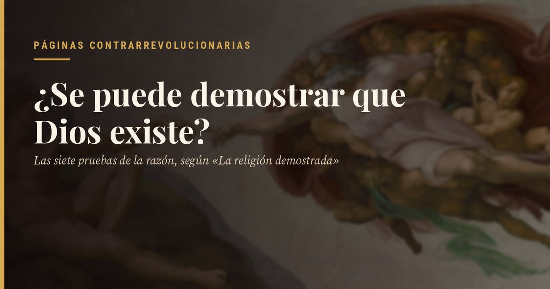 La creación de Adán de Miguel Ángel, en la Capilla Sixtina, en penumbra: la mano de Dios tiende hacia la de Adán. Encima, el titular «¿Se puede demostrar que Dios existe?», con la firma de Páginas Contrarrevolucionarias.