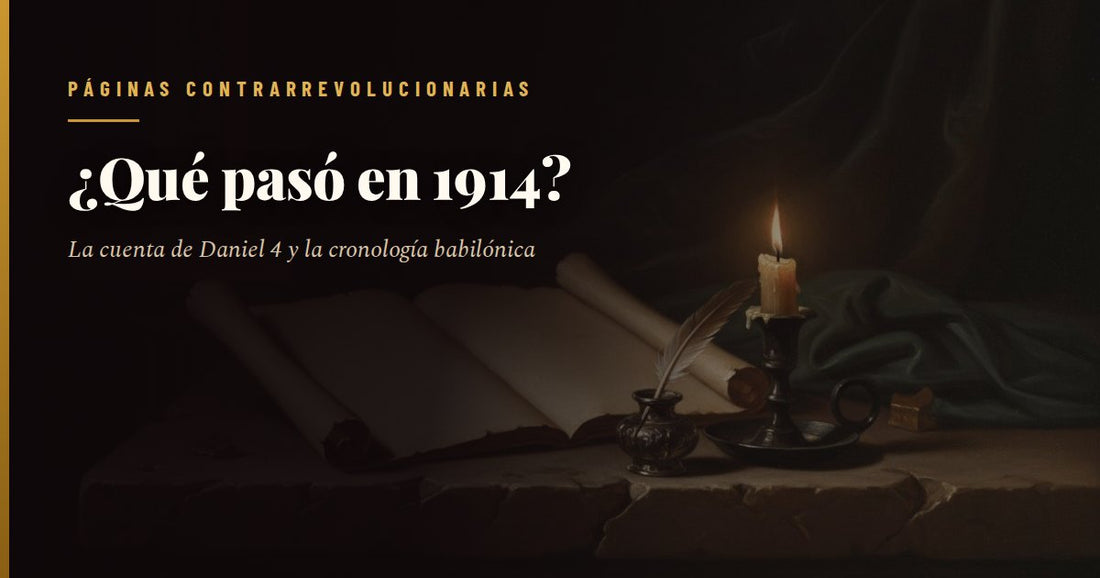 Pergamino abierto sobre una mesa de piedra, con una pluma de ave en el tintero y una vela encendida en un candelero, en una sala en penumbra, con el titular «¿Qué pasó en 1914?» y el sello de Páginas Contrarrevolucionarias.