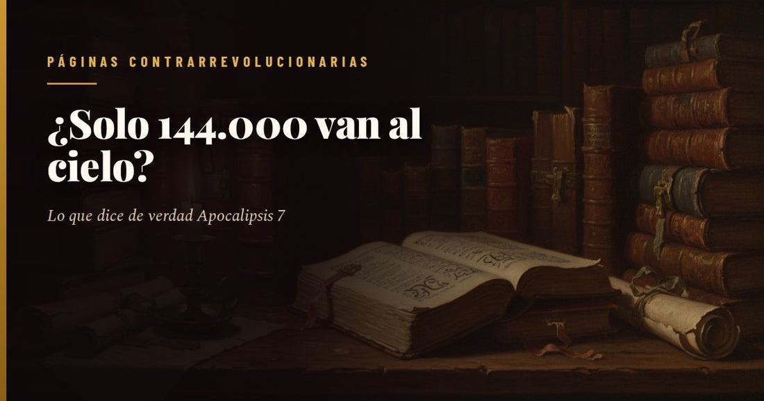 Pilas de libros antiguos encuadernados en cuero y un libro abierto sobre una mesa de madera, junto a un pergamino enrollado, en una biblioteca en penumbra, con el titular «¿Solo 144.000 van al cielo?» y el sello de Páginas Contrarrevolucionarias.