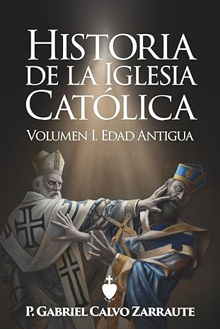 Historia de la Iglesia Católica. Volumen I. Edad Antigua